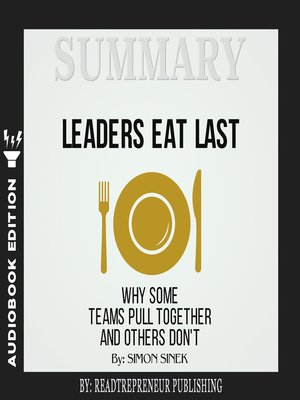 cover image of Summary of Leaders Eat Last: Why Some Teams Pull Together and Others Don't by Simon Sinek